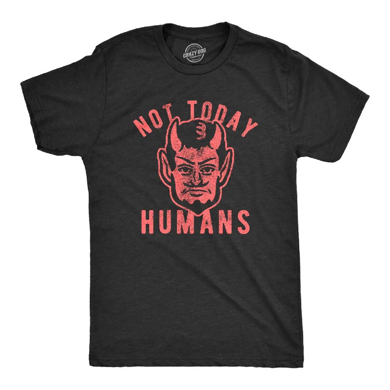 Not Today Humans Men's T Shirt