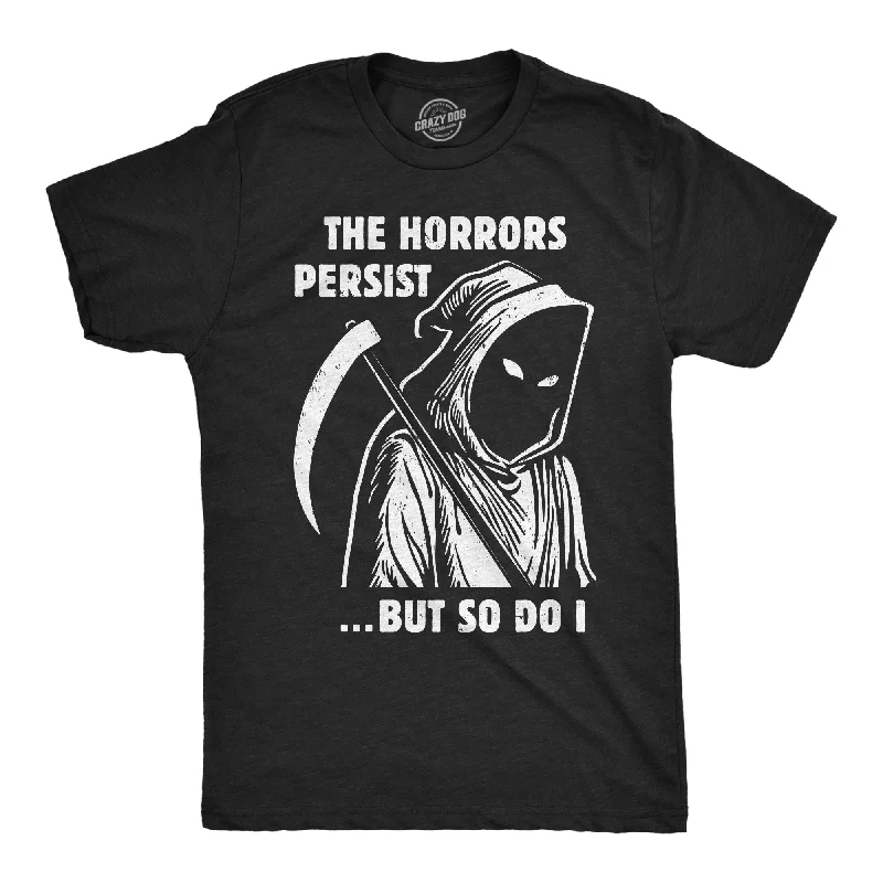 The Horrors Persist But So Do I Men's T Shirt