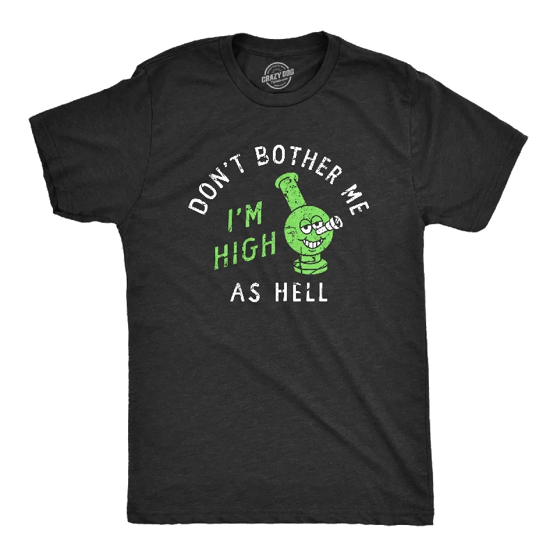 Dont Bother Me Im High As Hell Men's T Shirt