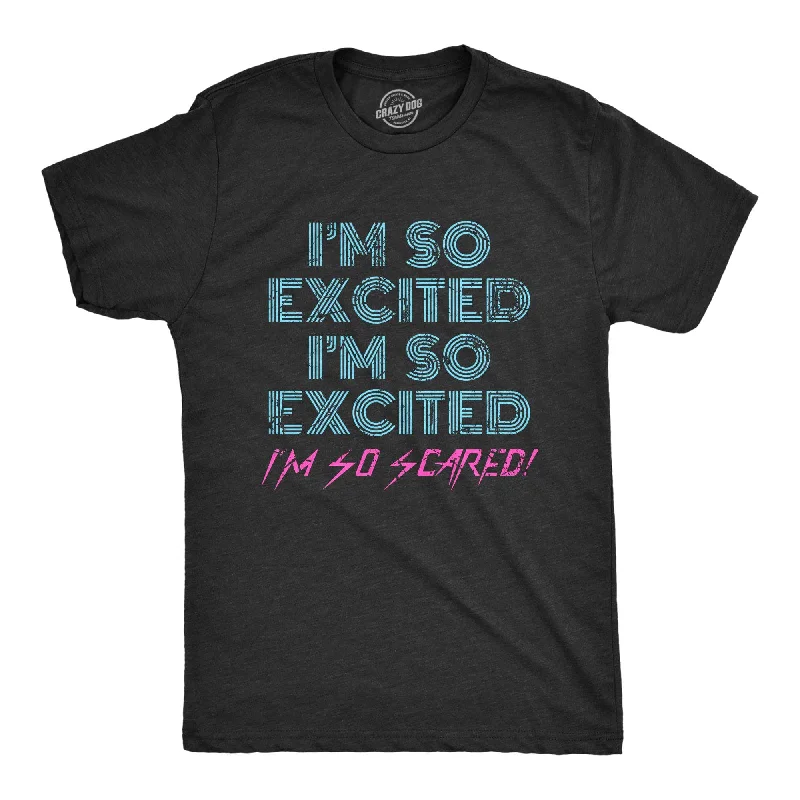 I'm So Excited I'm So Scared Men's T Shirt