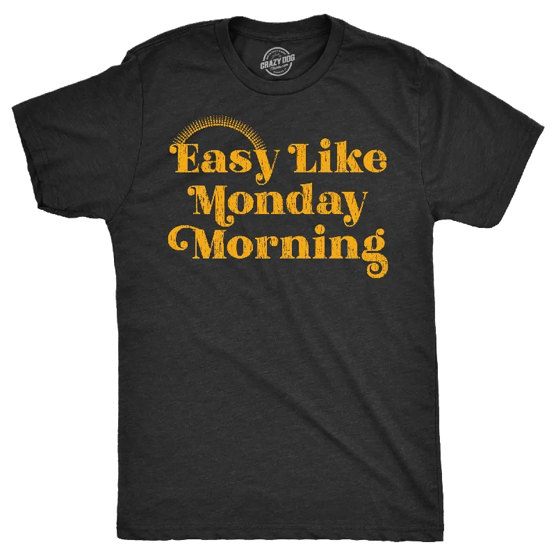 Easy Like Monday Morning Men's T Shirt