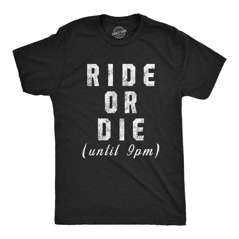 Ride Or Die Until 9PM Men's T Shirt