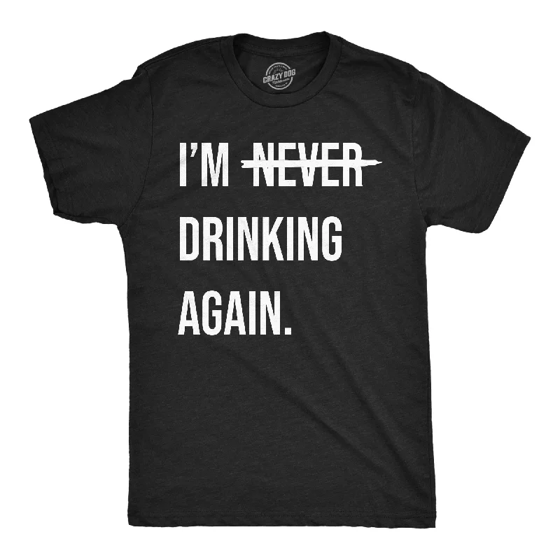 Im Never Drinking Again Men's T Shirt