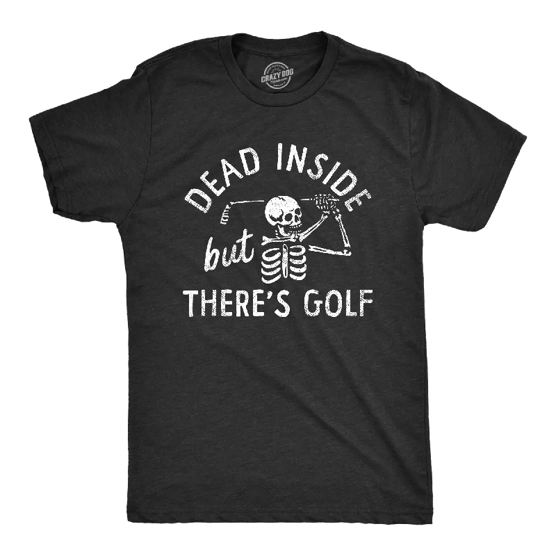 Dead Inside But Theres Golf Men's T Shirt