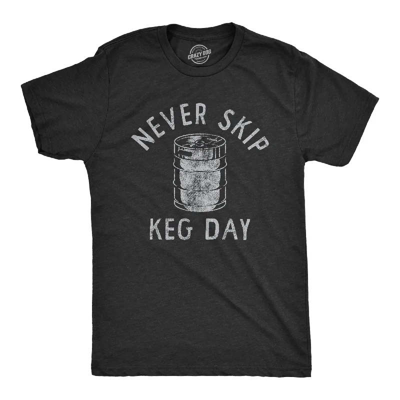 Never Skip Keg Day Men's T Shirt