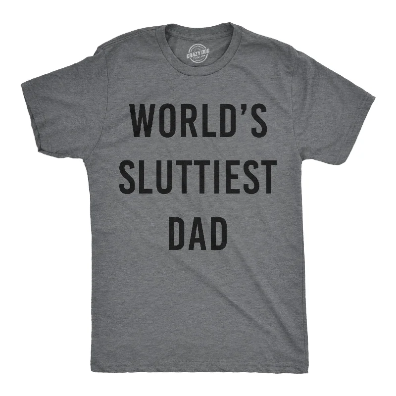 Worlds Sluttiest Dad Men's T Shirt