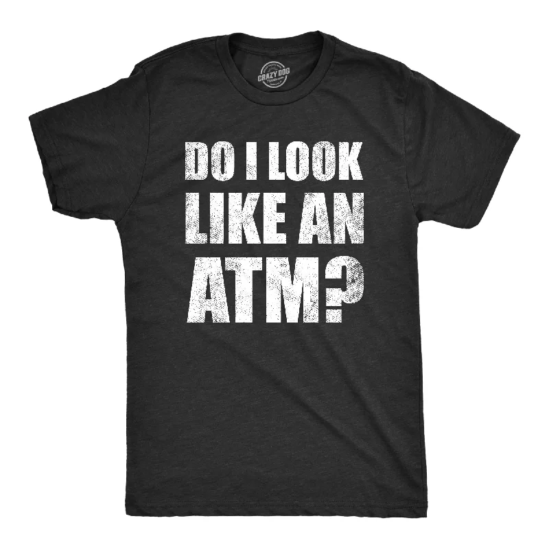 Do I Look Like An ATM Men's T Shirt