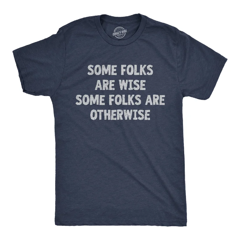 Some Folks Are Wise Some Folks Are Otherwise Men's T Shirt