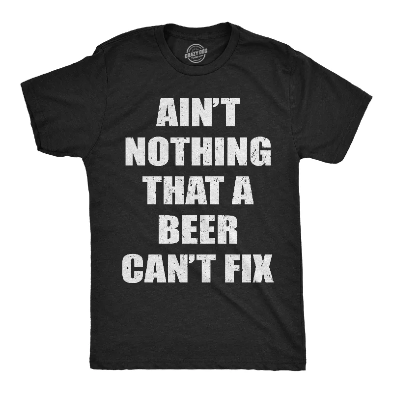 Aint Nothing That A Beer Cant Fix Men's T Shirt