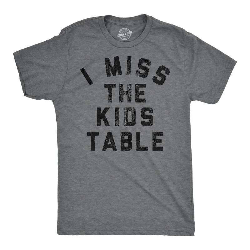 I Miss The Kids Table Men's T Shirt