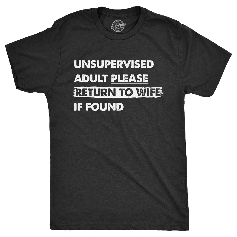 Unsupervised Adult Please Return To Wife If Found Men's T Shirt