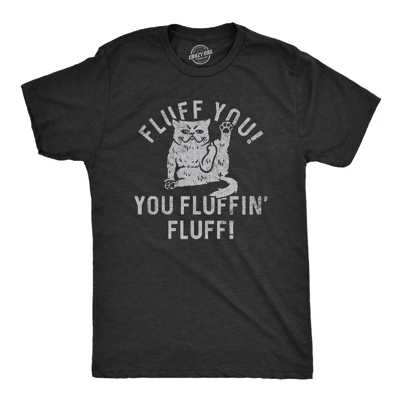 Fluff You You Fluffin Fluff Men's T Shirt