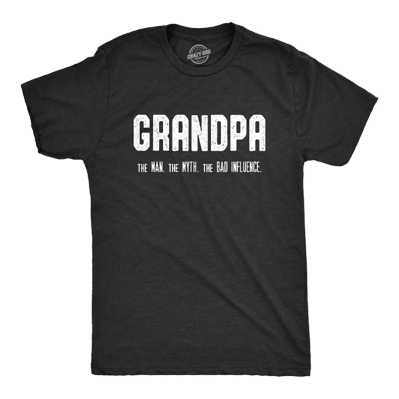 Grandpa. The Man. The Myth. The Bad Influence. Men's T Shirt