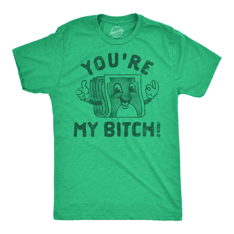 Youre My Bitch Men's T Shirt