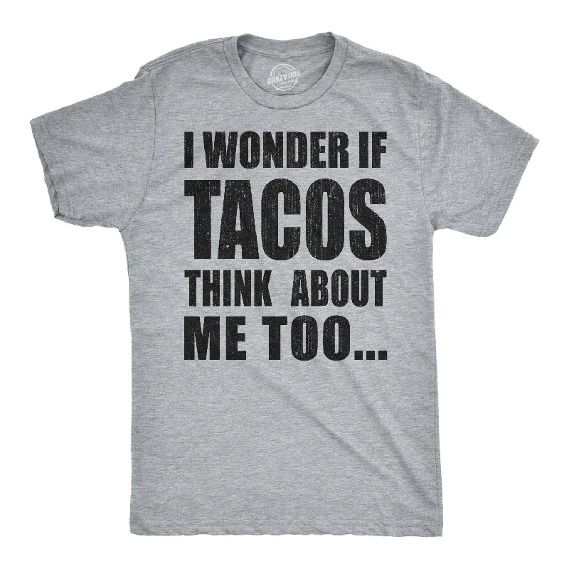 I Wonder If Tacos Think About Me Too Men's T Shirt