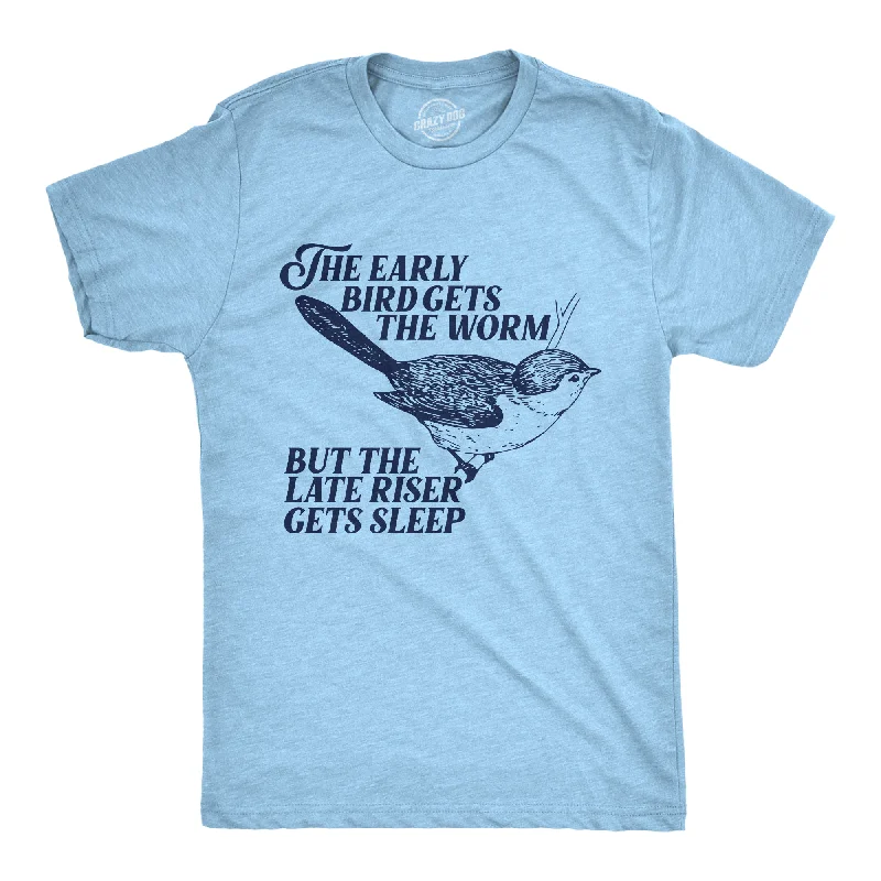 The Early Bird Gets The Worm But The Late Riser Gets Sleep Men's T Shirt