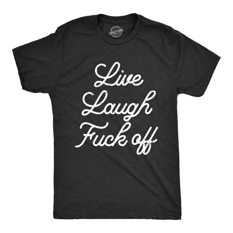 Live Laugh Fuck Off Men's T Shirt