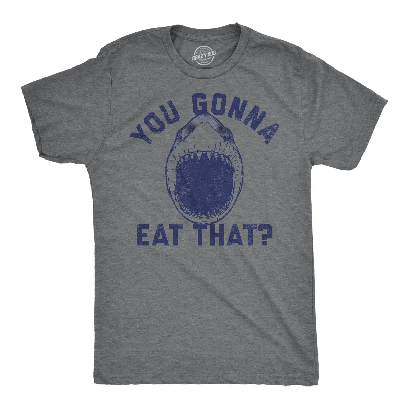 You Gonna Eat That Men's T Shirt