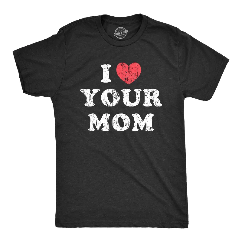 I Heart Your Mom Men's T Shirt