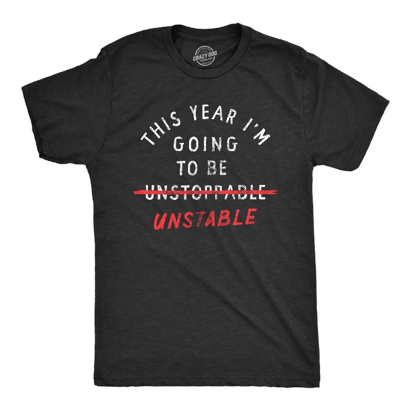 This Year Im Going To Be Unstable Men's T Shirt