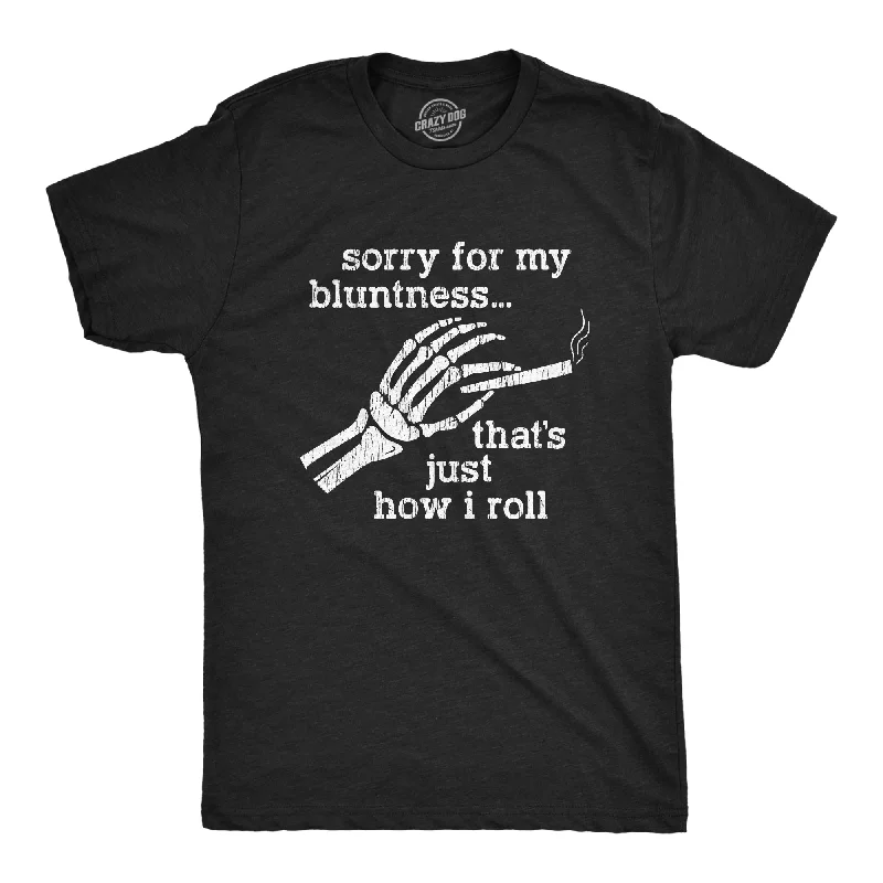 Sorry For My Bluntness That's Just How I Roll Men's T Shirt