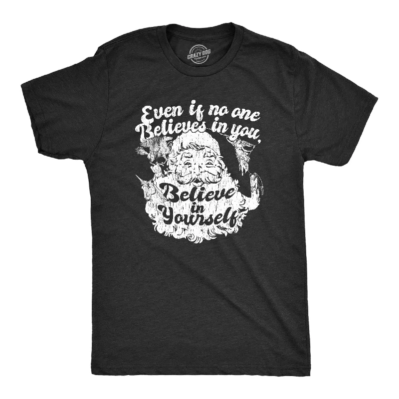 Even If No One Believes In You Believe In Yourself Men's T Shirt