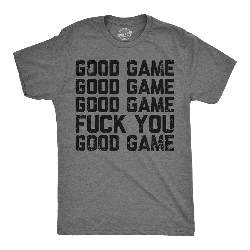 Good Game Fuck You Men's T Shirt