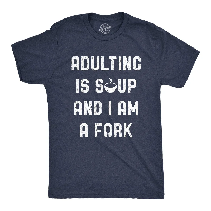 Adulting Is Soup And I Am A Fork Men's T Shirt