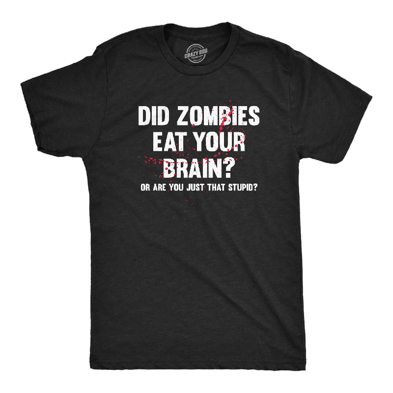 Did Zombies Eat Your Brain Or Are You Just That Stupid Men's T Shirt