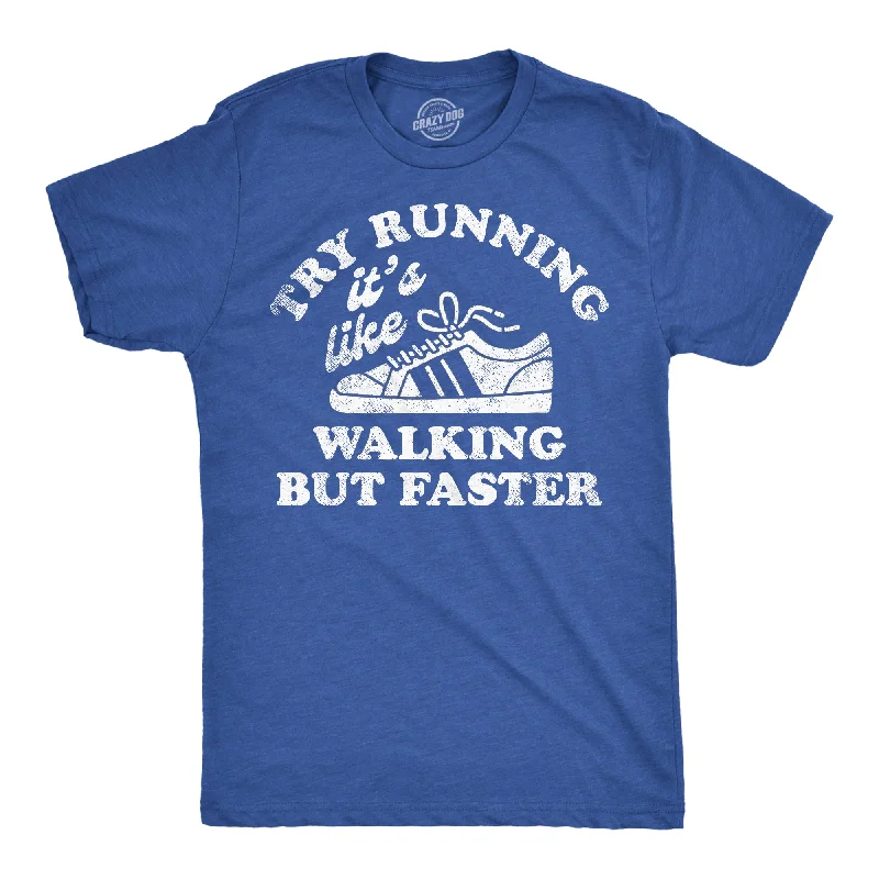 Try Running Its Like Walking But Faster Men's T Shirt