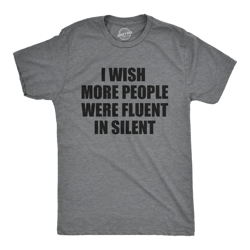 I Wish More People Were Fluent In Silent Men's T Shirt