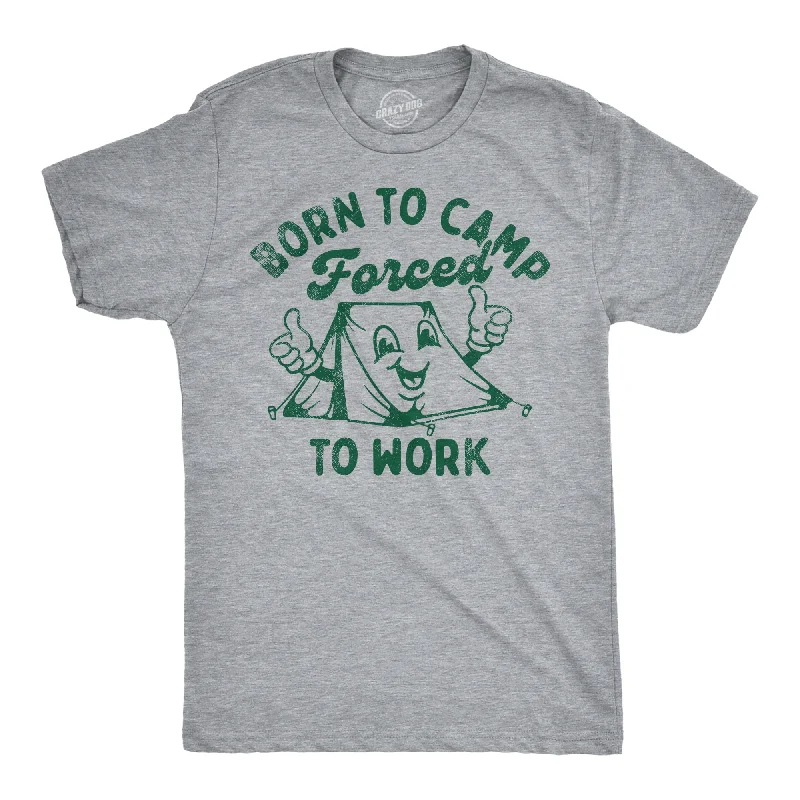 Born To Camp Forced To Work Men's T Shirt