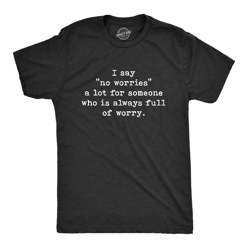 No Worries Full Of Worry Men's T Shirt