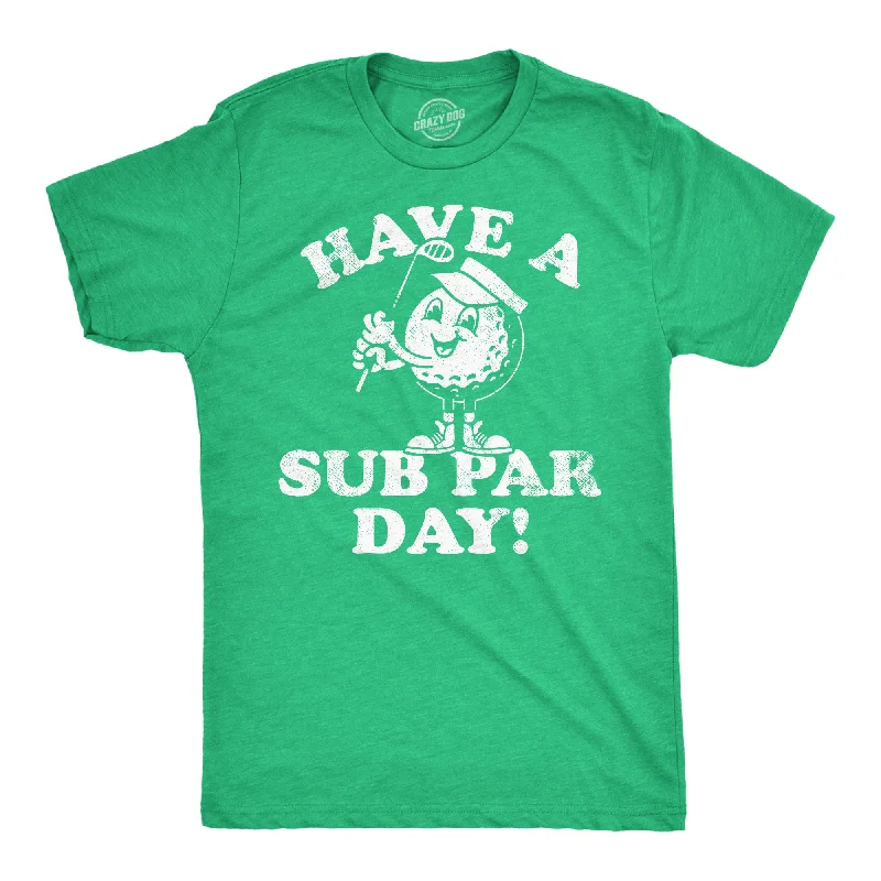 Have A Sub Par Day Men's T Shirt