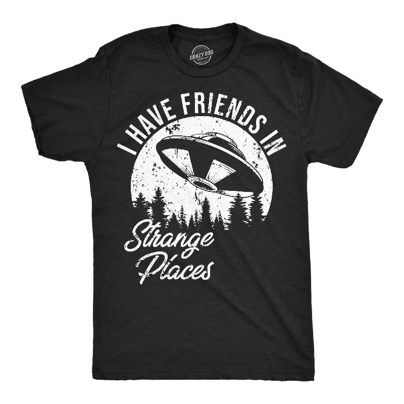 I Have Friends In Strange Places Men's T Shirt