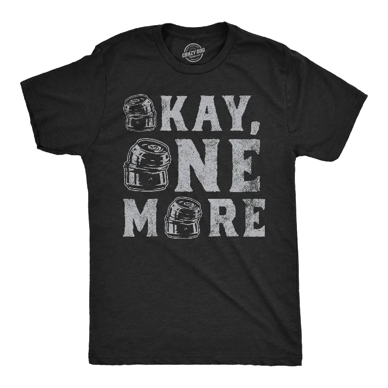 Okay One More Men's T Shirt