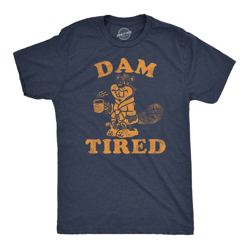 Dam Tired Men's T Shirt