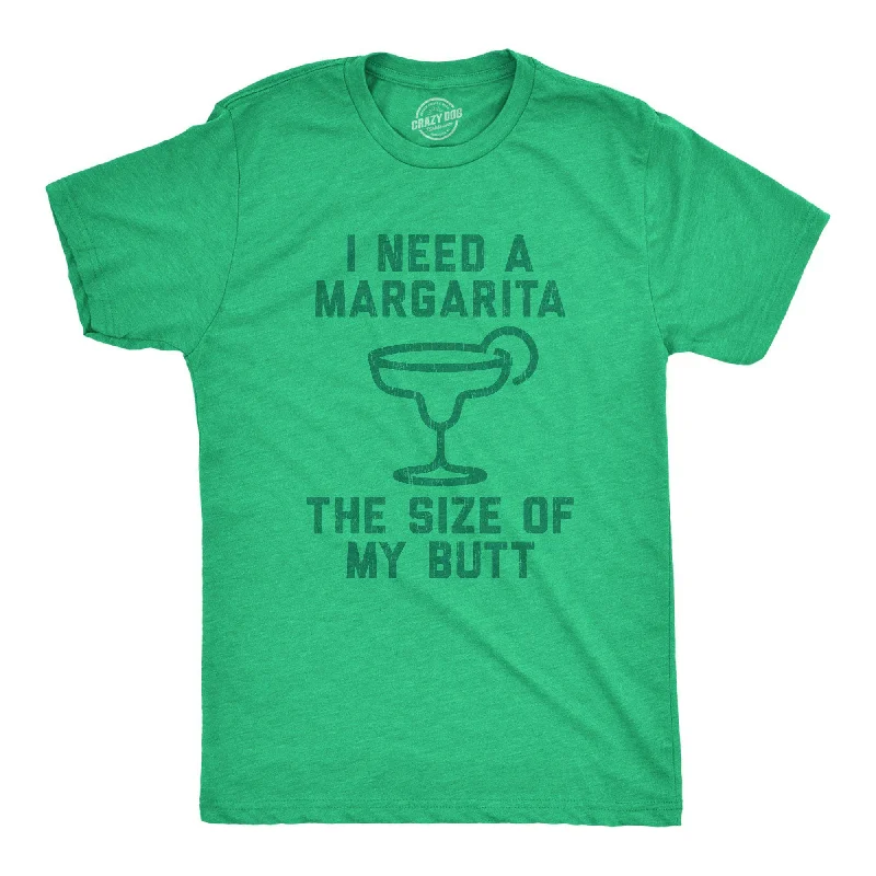 I Need A Margarita The Size Of My Butt Men's T Shirt