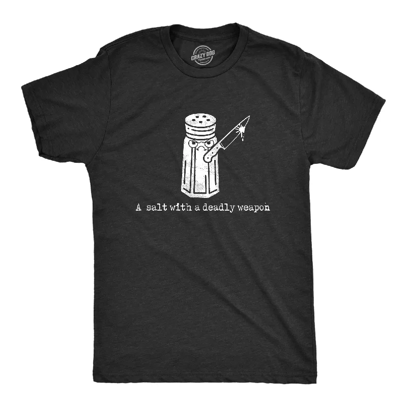 A Salt With A Deadly Weapon Men's T Shirt