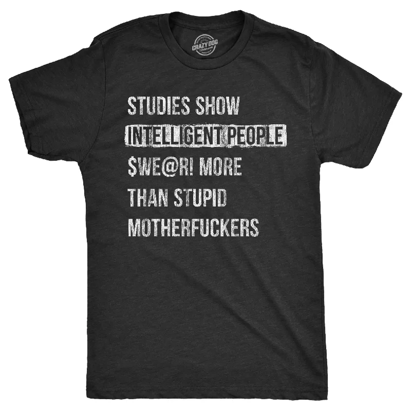 Studies Show That Intelligent People Swear More Than Stupid Mother Fuckers Men's T Shirt