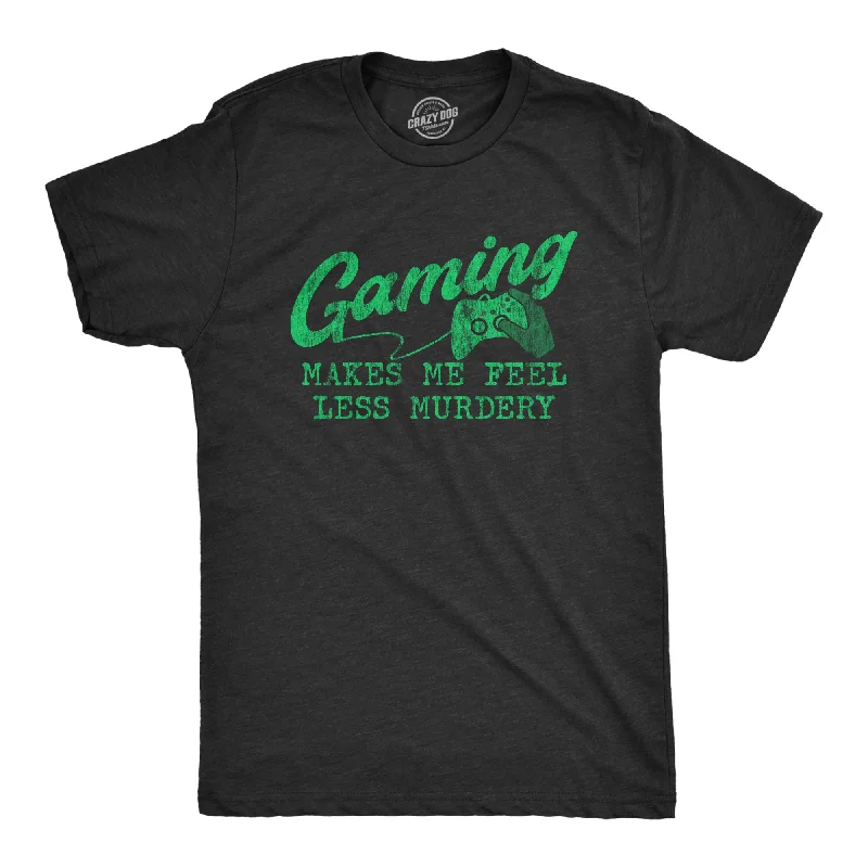 Gaming Makes Me Feel Less Murdery Men's T Shirt