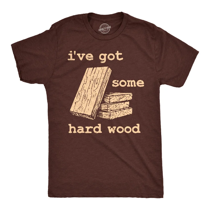 Ive Got Some Hard Wood Men's T Shirt