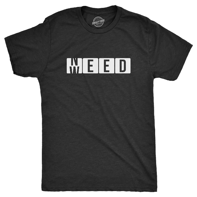 Need Weed Men's T Shirt