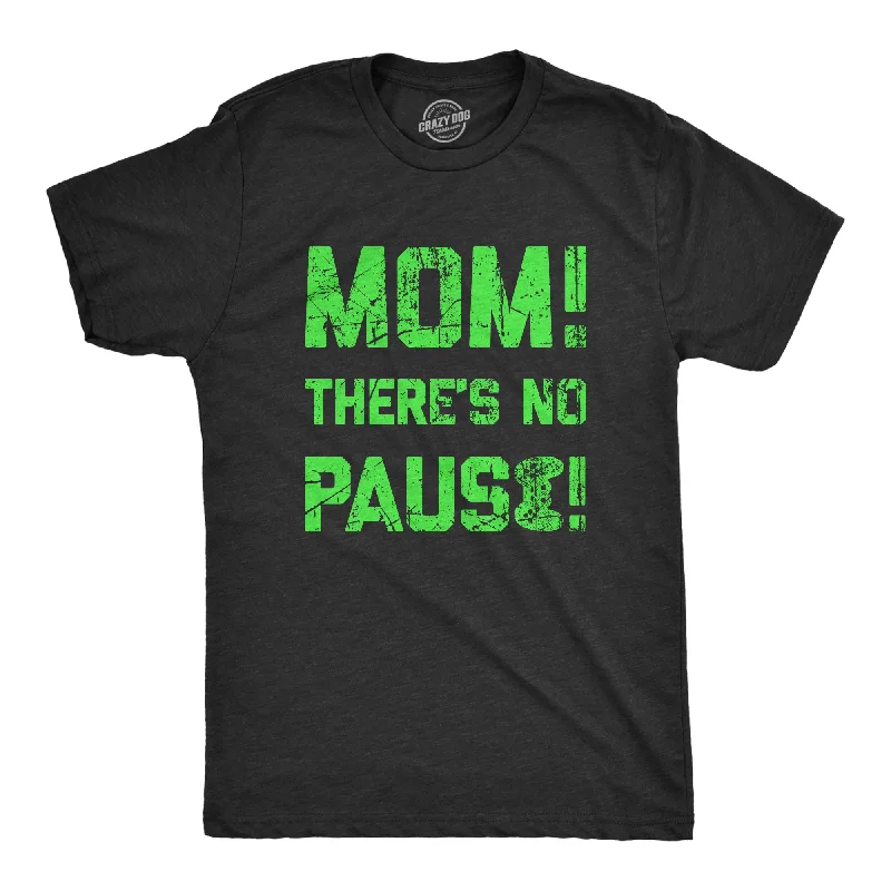 Mom Theres No Pause Men's T Shirt