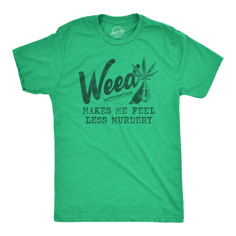 Weed Makes Me Feel Less Murdery Men's T Shirt