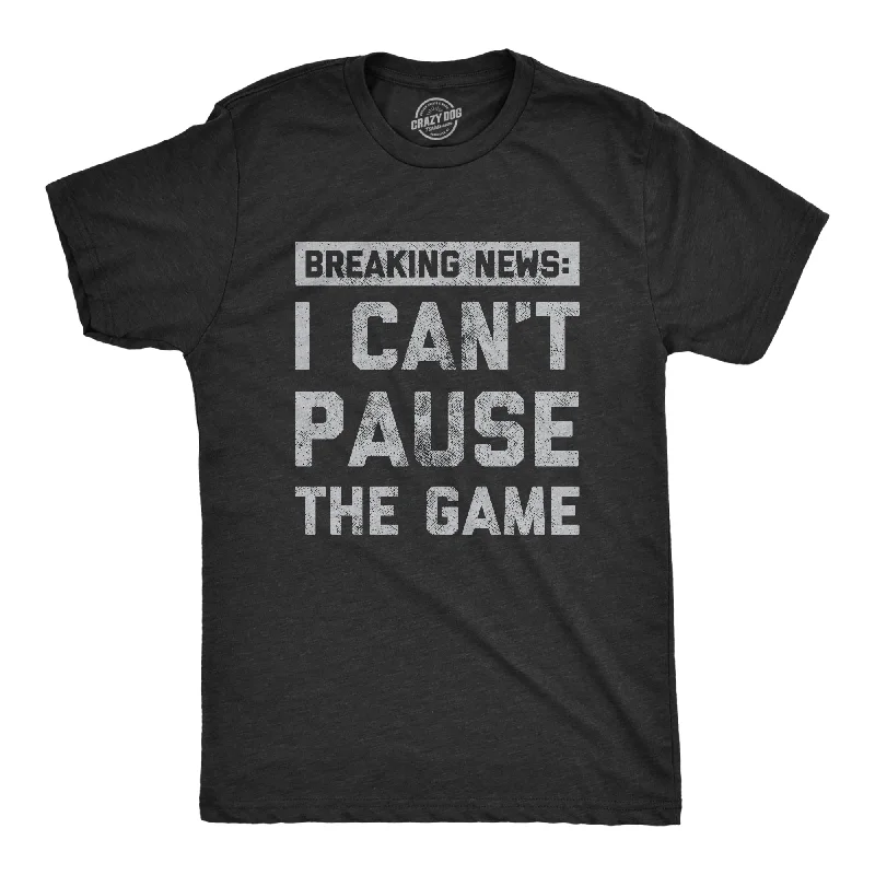 Mens Breaking News I Cant Pause The Game T Shirt Funny Online Video Games Tee For Guys