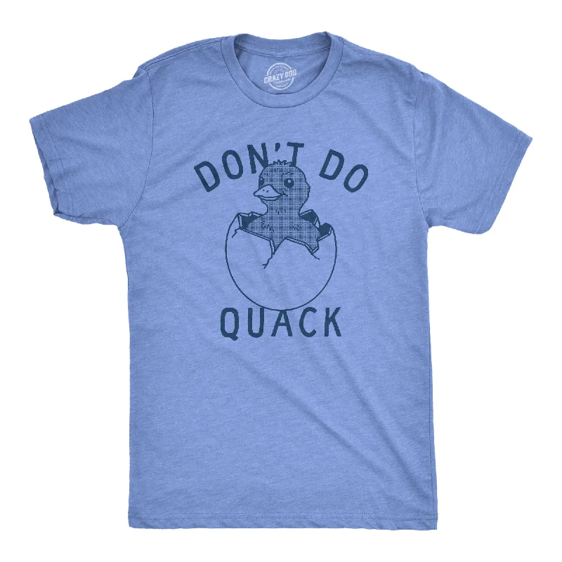 Dont Do Quack Men's T Shirt