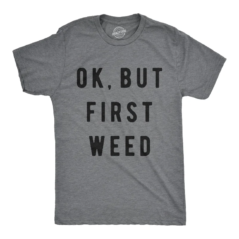 Ok But First Weed Men's T Shirt