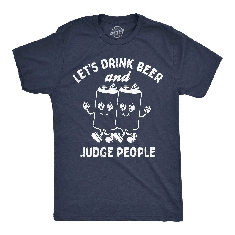 Lets Drink Beer And Judge People Men's T Shirt