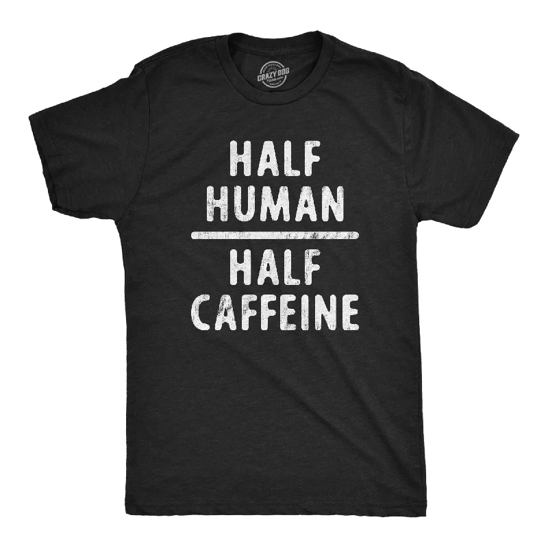 Half Human Half Caffeine Men's T Shirt